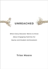 Image for Unreached : What Every Educator Wants to Know About Engaging Families for Equity and Student Achievement