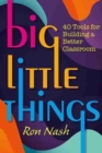 Image for Big Little Things : 40 Tools for Building a Better Classroom