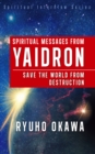 Image for Spiritual Messages from Yaidron: Save the World from Destruction