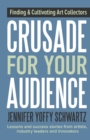 Image for Crusade For Your Audience : Finding and Cultivating Art Collectors