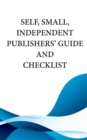 Image for Self, Small, Independent Publishers&#39; Guide and Checklist