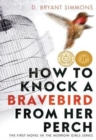 Image for How to Knock a Bravebird from Her Perch