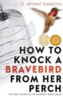 Image for How to Knock a Bravebird from Her Perch