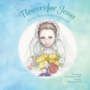 Image for Flowers for Jesus : A Story of Therese of Lisieux as a Young Girl