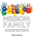 Image for Mission : FAMILY: A Journal to Help Catholic Families Discover Their Unique Vision, Mission, and Rule of Life