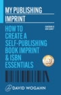 Image for My Publishing Imprint : How to Create a Self-Publishing Book Imprint &amp; ISBN Essentials