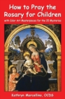 Image for How to Pray the Rosary for Children : with Color Art for the 20 Mysteries