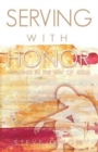 Image for Serving with Honor : Walking in the Way of Jesus