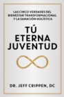 Image for TIMELESS YOUTH / TU ETERNA JUVENTUD : THE FIVE TRUTHS OF TRANSFORMATIONAL WELLNESS AND HOLISTIC HEALING / LAS CINCO VERDADES DEL BIENESTAR TRANSFORMACIONAL Y LA SANACION HOLISTICA