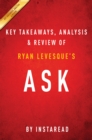 Image for Ask: The Counterintuitive Online Formula to Discover Exactly What Your Customers Want to Buy... Create a Mass of Raving Fans... and Take Any Business to the Next Level: by Ryan Levesque Key Takeaways, Analysis &amp; Review.