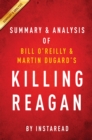 Image for Killing Reagan: The Violent Assault That Changed a Presidency by Bill O&#39;Reilly and Martin Dugard Summary &amp; Analysis