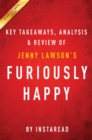 Image for Furiously Happy: A Funny Book About Horrible Things by Jenny Lawson Key Takeaways, Analysis &amp; Review
