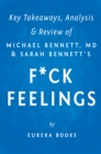 Image for F*ck Feelings: One Shrink&#39;s Practical Advice for Managing All Life&#39;s Impossible Problems by Michael Bennett, MD and Sarah Bennett Key Takeaways, Analysis &amp; Review