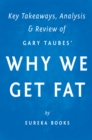 Image for Why We Get Fat: And What to Do About It by Gary Taubes Key Takeaways, Analysis &amp; Review