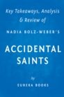 Image for Accidental Saints: Finding God in All the Wrong People by Nadia Bolz-Weber Key Takeaways, Analysis &amp; Review.