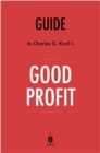Image for Good Profit: How Creating Value for Others Built One of the World&#39;s Most Successful Companies by Charles G. Koch Key Takeaways, Analysis &amp; Review.