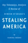 Image for Stealing America: What My Experience with Criminal Gangs Taught Me about Obama, Hillary, and the Democratic Party by Dinesh D&#39;Souza Key Takeaways, Analysis &amp; Review.