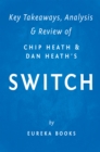 Image for Switch: How to Change Things When Change Is Hard by Chip Heath and Dan Heath Key Takeaways, Analysis &amp; Review.