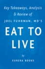 Image for Eat to Live: The Amazing Nutrient-Rich Program for Fast and Sustained Weight Loss by Joel Fuhrman, MD Key Takeaways, Analysis &amp; Review.
