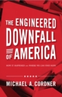 Image for Engineered Downfall of America: How It Happened and Where We Can Find Hope