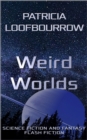 Image for Weird Worlds: Science Fiction and Fantasy Flash Fiction