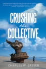 Image for Crushing the collective: the last chance to keep America free and self-governing