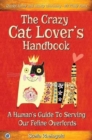 Image for The Crazy Cat Lover&#39;s Handbook : A human&#39;s guide to serving our feline overlords