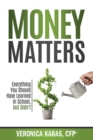 Image for Money Matters: Everything You Should Have Learned in School, but Didn&#39;t