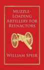 Image for Muzzle-Loading Artillery for Reenactors