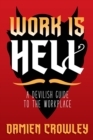 Image for Work is Hell : A Devilish Guide to the Workplace