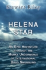 Image for Helena Star : An Epic Adventure Through the Murky Underworld of International Drug Smuggling