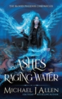 Image for Ashes of Raging Water : A Completed Urban Fantasy Action Adventure
