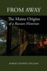 Image for From Away : The Maine Origins of a Russian Historian