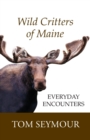 Image for Wild Critters of Maine : Everyday Encounters