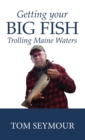 Image for Getting Your Big Fish : Trolling Maine Waters