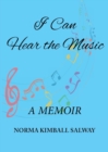 Image for I Can Hear the Music : A Memoir