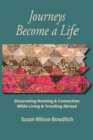 Image for Journeys Become a Life : Discovering Meaning &amp; Connection Living &amp; Traveling Abroad