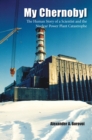 Image for My Chernobyl : The Human Story of a Scientist and the Nuclear Power Plant Catastrophe