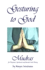 Image for Gesturing to God: Mudras for Physical, Spiritual and Mental Well-Being