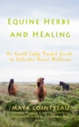 Image for Equine Herbs and Healing - An Earth Lodge Pocket Guide to Holistic Horse Wellness