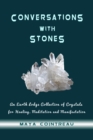 Image for Conversations with Stones: An Earth Lodge Collection of Crystals for Healing, Meditation and Manifestation
