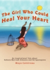 Image for Girl Who Could Heal Your Heart: An Inspirational Tale About Kahuna Morrnah Simeona and Ho&#39;oponopono