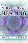Image for Comprehensive Vibrational Healing Guide: Life Energy Healing Modalities, Flower Essences, Crystal Elixirs, Homeopathy &amp; the Human Biofield