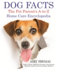 Image for Dog Facts : The Pet Parent&#39;s A-to-Z Home Care Encyclopedia: Puppy to Adult, Diseases &amp; Prevention, Dog Training, Veterinary Dog Care, First Aid, Holistic Medicine