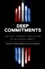 Image for Deep Commitments : The Past, Present, and Future of Religious Liberty