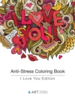 Image for Anti-Stress Coloring Book : I Love You Edition