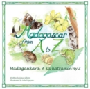 Image for Madagascar from A to Z : Madagasikara, A ka hatramin&#39;ny Z