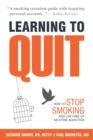 Image for Learning to Quit : How to Stop Smoking and Live Free of Nicotine Addiction