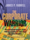 Image for The Corporate Warrior : Successful Strategies from Military Leaders to Win Your Business Battles