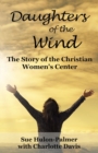 Image for Daughters of the Wind : The Story of the Christian Women&#39;s Center